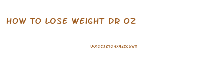 How To Lose Weight Dr Oz