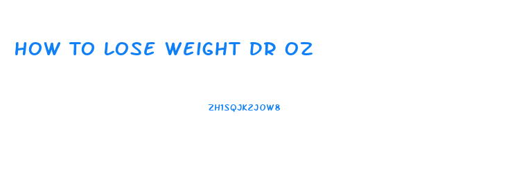 How To Lose Weight Dr Oz