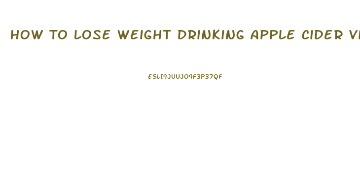 How To Lose Weight Drinking Apple Cider Vinegar