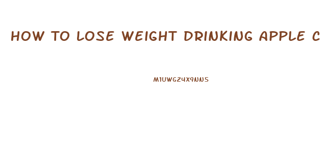 How To Lose Weight Drinking Apple Cider Vinegar