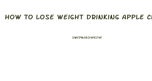 How To Lose Weight Drinking Apple Cider Vinegar