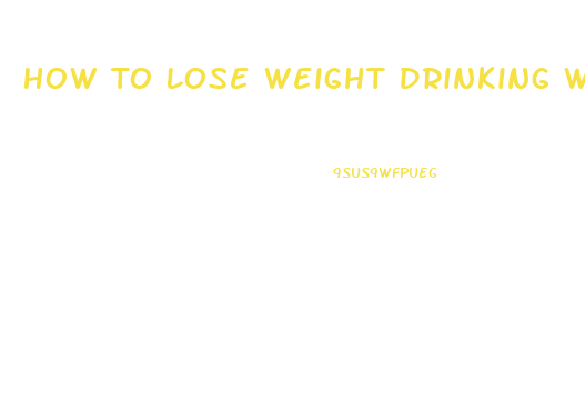 How To Lose Weight Drinking Water