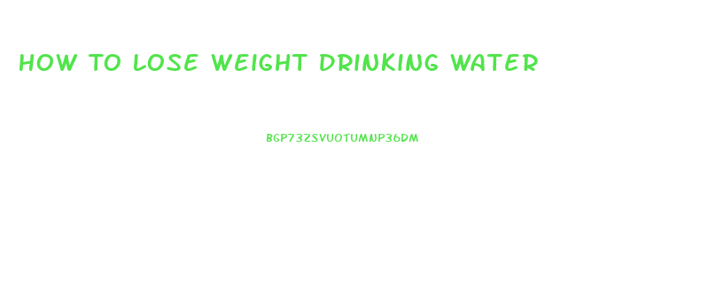 How To Lose Weight Drinking Water