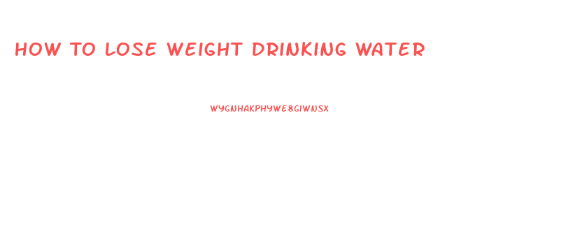 How To Lose Weight Drinking Water