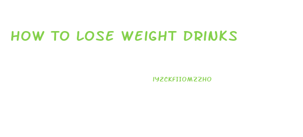 How To Lose Weight Drinks
