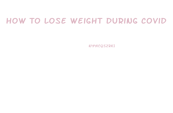 How To Lose Weight During Covid