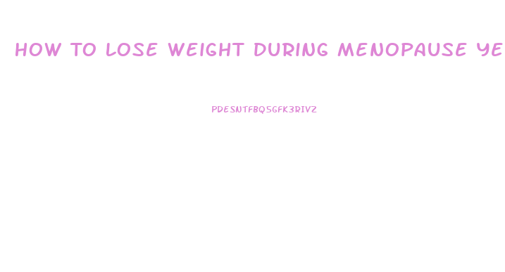 How To Lose Weight During Menopause Years
