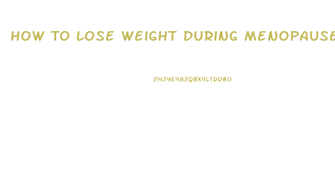 How To Lose Weight During Menopause