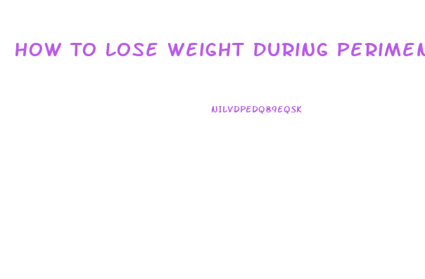 How To Lose Weight During Perimenopause