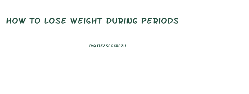 How To Lose Weight During Periods