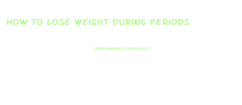 How To Lose Weight During Periods