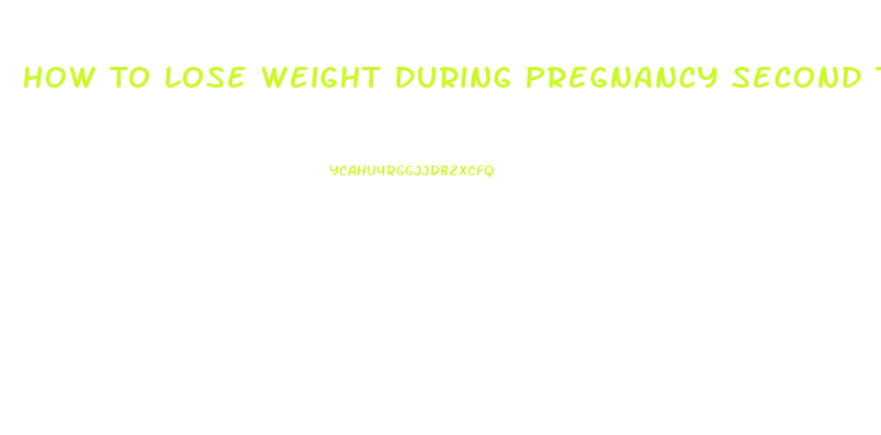 How To Lose Weight During Pregnancy Second Trimester