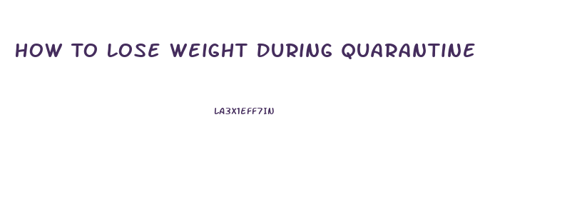 How To Lose Weight During Quarantine