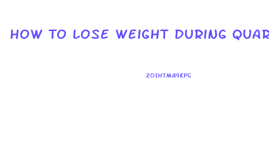 How To Lose Weight During Quarantine