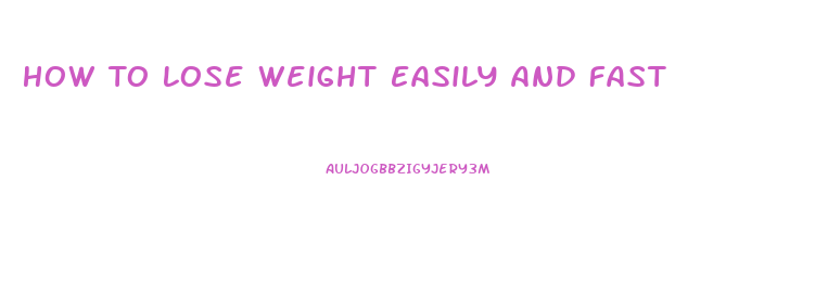 How To Lose Weight Easily And Fast