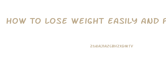 How To Lose Weight Easily And Fast