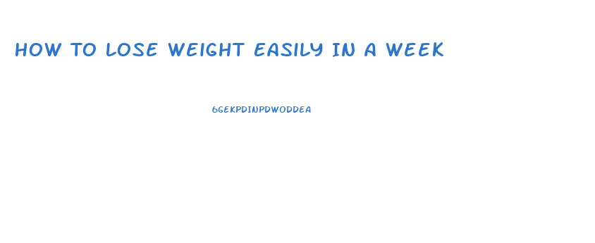 How To Lose Weight Easily In A Week