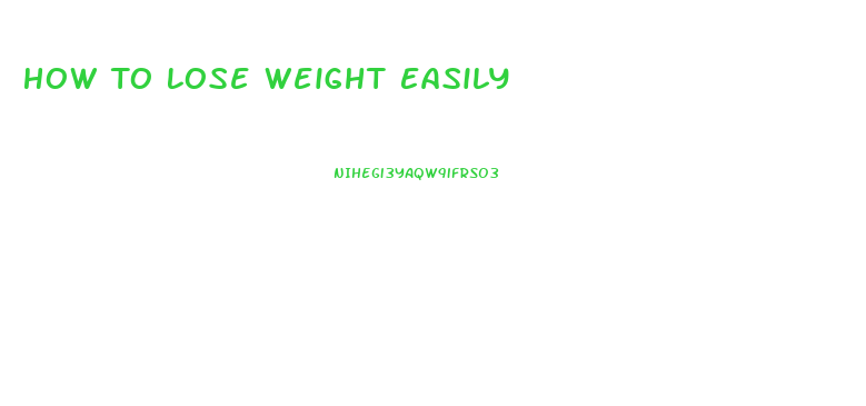 How To Lose Weight Easily