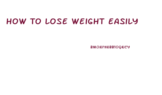How To Lose Weight Easily