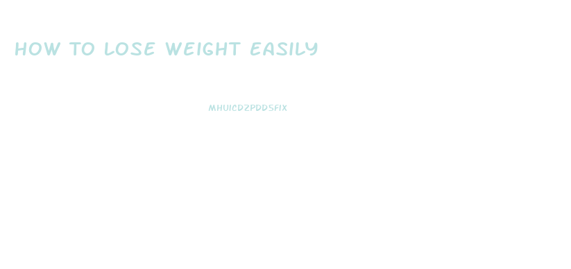 How To Lose Weight Easily