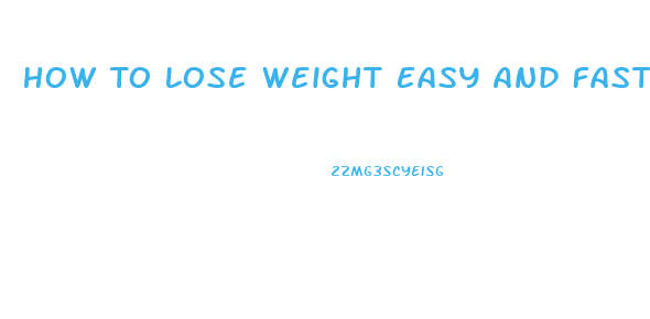 How To Lose Weight Easy And Fast