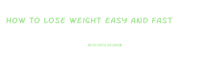 How To Lose Weight Easy And Fast