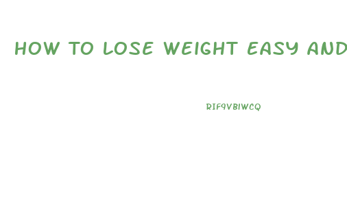 How To Lose Weight Easy And Fast