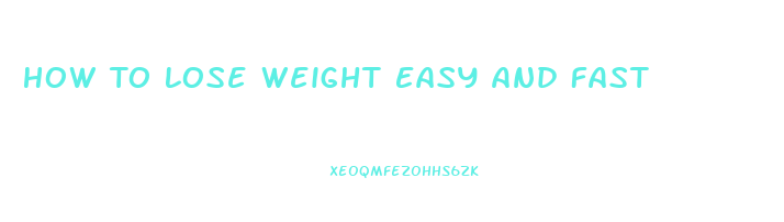 How To Lose Weight Easy And Fast