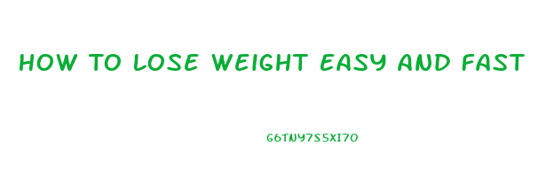 How To Lose Weight Easy And Fast