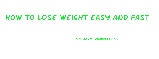 How To Lose Weight Easy And Fast