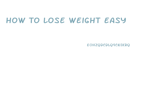 How To Lose Weight Easy