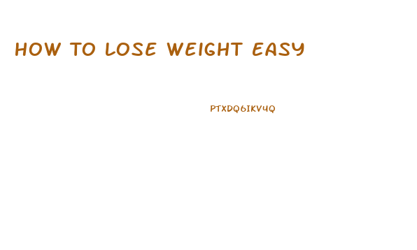 How To Lose Weight Easy