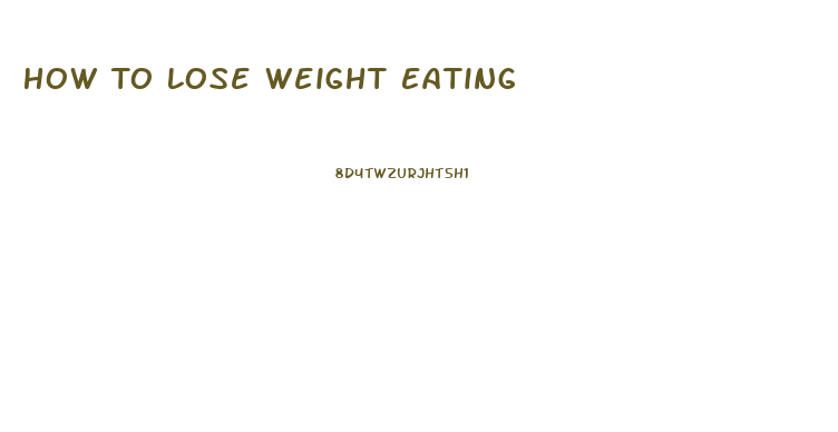 How To Lose Weight Eating