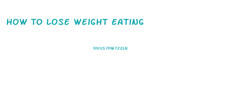 How To Lose Weight Eating