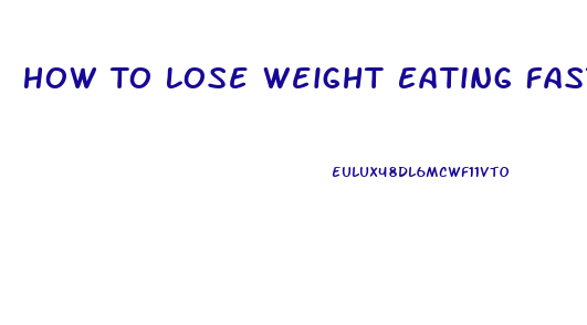 How To Lose Weight Eating Fast Food