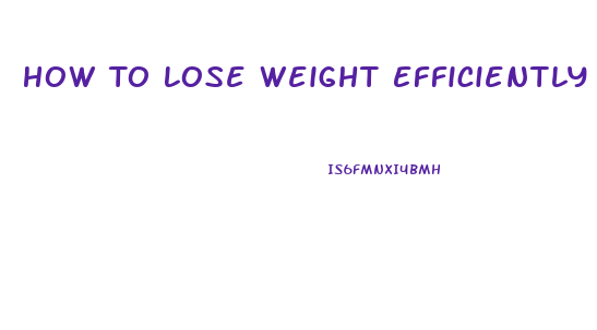 How To Lose Weight Efficiently