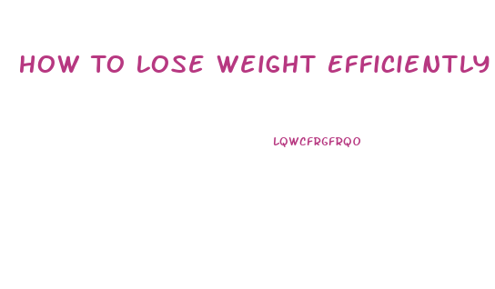 How To Lose Weight Efficiently