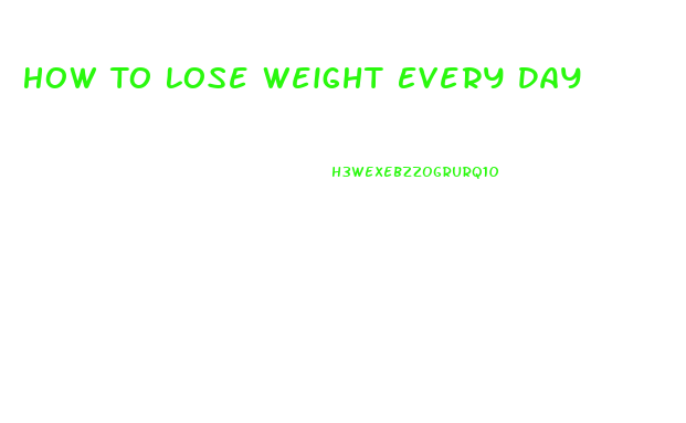 How To Lose Weight Every Day