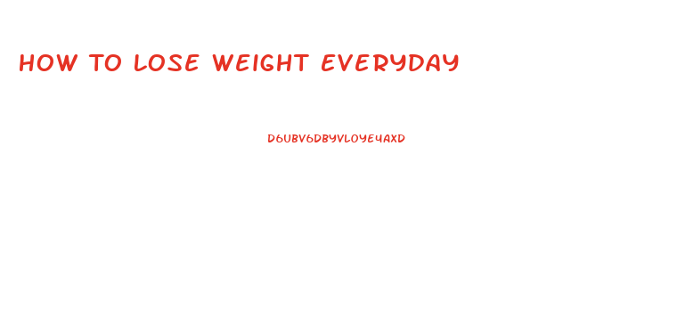 How To Lose Weight Everyday