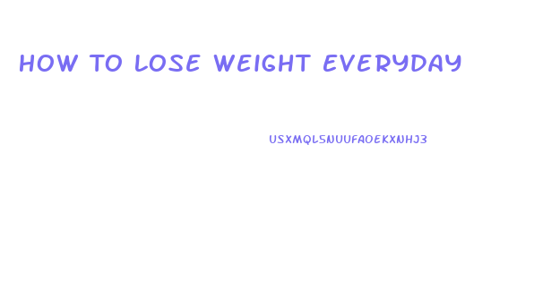 How To Lose Weight Everyday