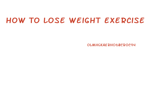 How To Lose Weight Exercise