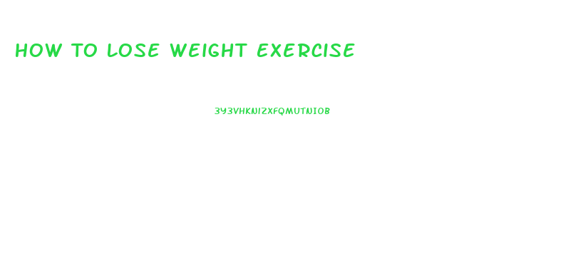 How To Lose Weight Exercise