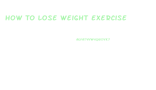 How To Lose Weight Exercise