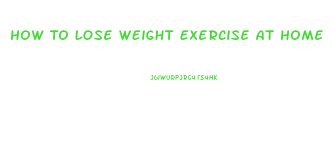 How To Lose Weight Exercise At Home