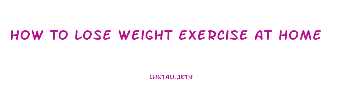 How To Lose Weight Exercise At Home