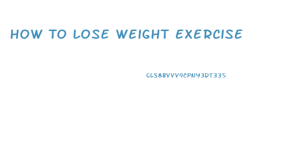 How To Lose Weight Exercise