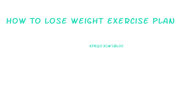 How To Lose Weight Exercise Plan