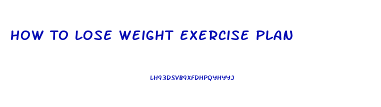 How To Lose Weight Exercise Plan