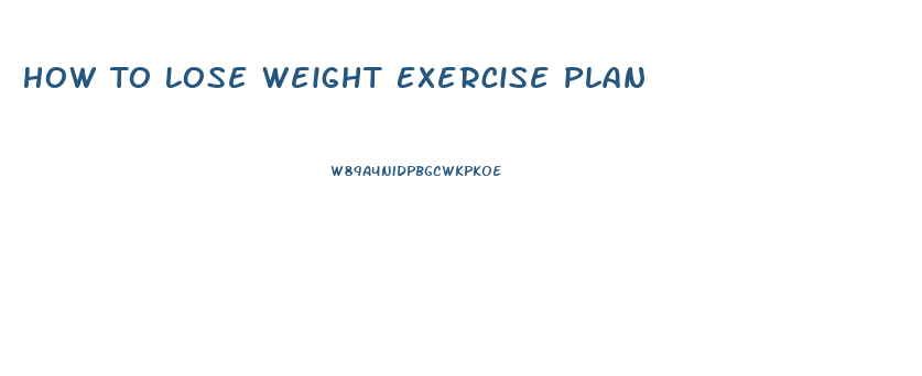 How To Lose Weight Exercise Plan