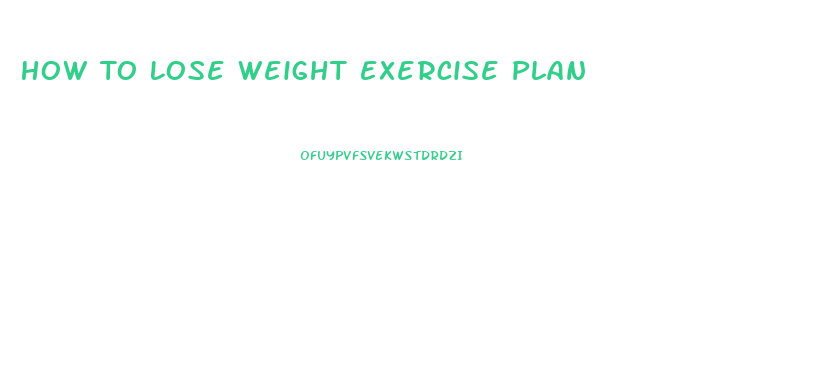 How To Lose Weight Exercise Plan